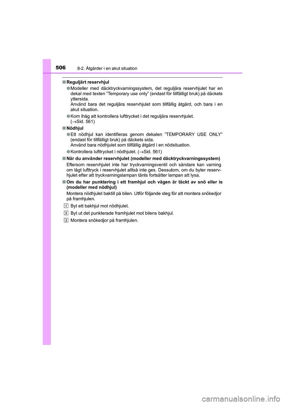 TOYOTA AVENSIS 2015  Bruksanvisningar (in Swedish) 5068-2. Åtgärder i en akut situation
OM20C20SE
nReguljärt reservhjul
lModeller med däcktryckvarningssystem, det reguljära reservhjulet har en
dekal med texten ”Temporary use only” (endast fö
