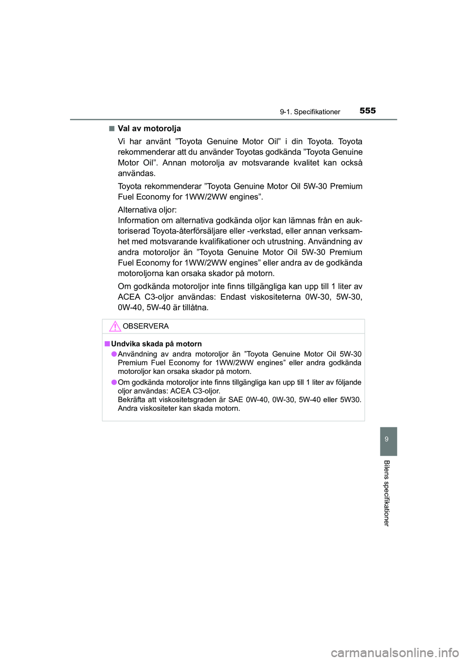 TOYOTA AVENSIS 2015 Bruksanvisningar (in Swedish) 5559-1. Specifikationer
OM20C20SE
9
Bilens specifikationer
nVal av motorolja
Vi har använt ”Toyota Genuine Motor Oil” i din Toyota. Toyota
rekommenderar att du använder Toyotas godkända ”Toyo TOYOTA AVENSIS 2015 Bruksanvisningar (in Swedish) 5559-1. Specifikationer
OM20C20SE
9
Bilens specifikationer
nVal av motorolja
Vi har använt ”Toyota Genuine Motor Oil” i din Toyota. Toyota
rekommenderar att du använder Toyotas godkända ”Toyo