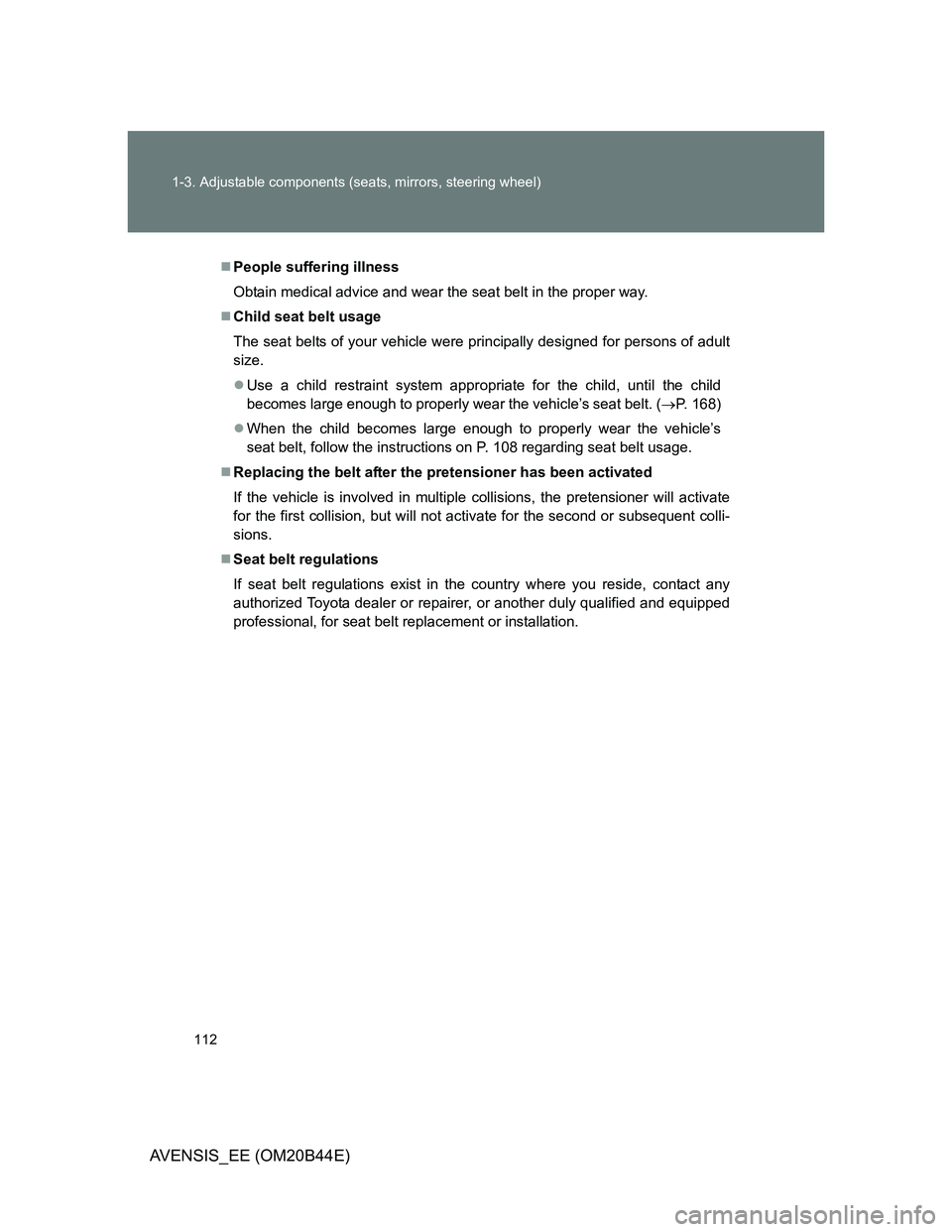TOYOTA AVENSIS 2012  Owners Manual 112 1-3. Adjustable components (seats, mirrors, steering wheel)
AVENSIS_EE (OM20B44E)
People suffering illness
Obtain medical advice and wear the seat belt in the proper way.
Child seat belt usa