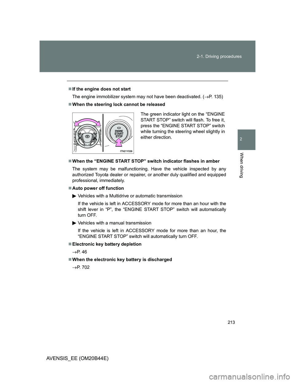 TOYOTA AVENSIS 2012 Owners Manual 213 2-1. Driving procedures
2
When driving
AVENSIS_EE (OM20B44E)
If the engine does not start
The engine immobilizer system may not have been deactivated. (P. 135)
When the steering lock cann TOYOTA AVENSIS 2012 Owners Manual 213 2-1. Driving procedures
2
When driving
AVENSIS_EE (OM20B44E)
If the engine does not start
The engine immobilizer system may not have been deactivated. (P. 135)
When the steering lock cann