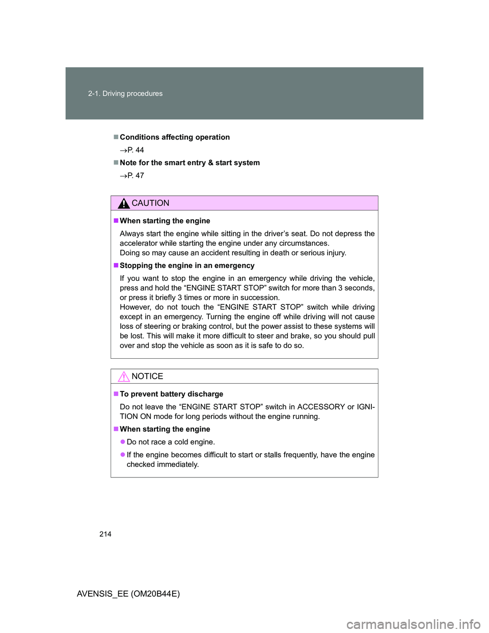 TOYOTA AVENSIS 2012 Owners Manual 214 2-1. Driving procedures
AVENSIS_EE (OM20B44E)
Conditions affecting operation
P. 4 4
Note for the smart entry & start system
P. 4 7
CAUTION
When starting the engine
Always start th TOYOTA AVENSIS 2012 Owners Manual 214 2-1. Driving procedures
AVENSIS_EE (OM20B44E)
Conditions affecting operation
P. 4 4
Note for the smart entry & start system
P. 4 7
CAUTION
When starting the engine
Always start th