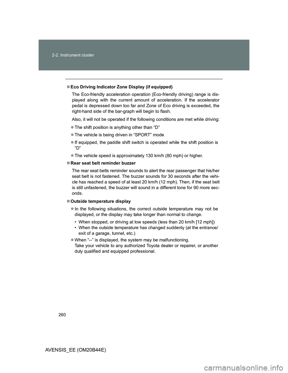 TOYOTA AVENSIS 2012 Owners Manual 260 2-2. Instrument cluster
AVENSIS_EE (OM20B44E)
Eco Driving Indicator Zone Display (if equipped)
The Eco-friendly acceleration operation (Eco-friendly driving) range is dis-
played along with the TOYOTA AVENSIS 2012 Owners Manual 260 2-2. Instrument cluster
AVENSIS_EE (OM20B44E)
Eco Driving Indicator Zone Display (if equipped)
The Eco-friendly acceleration operation (Eco-friendly driving) range is dis-
played along with the