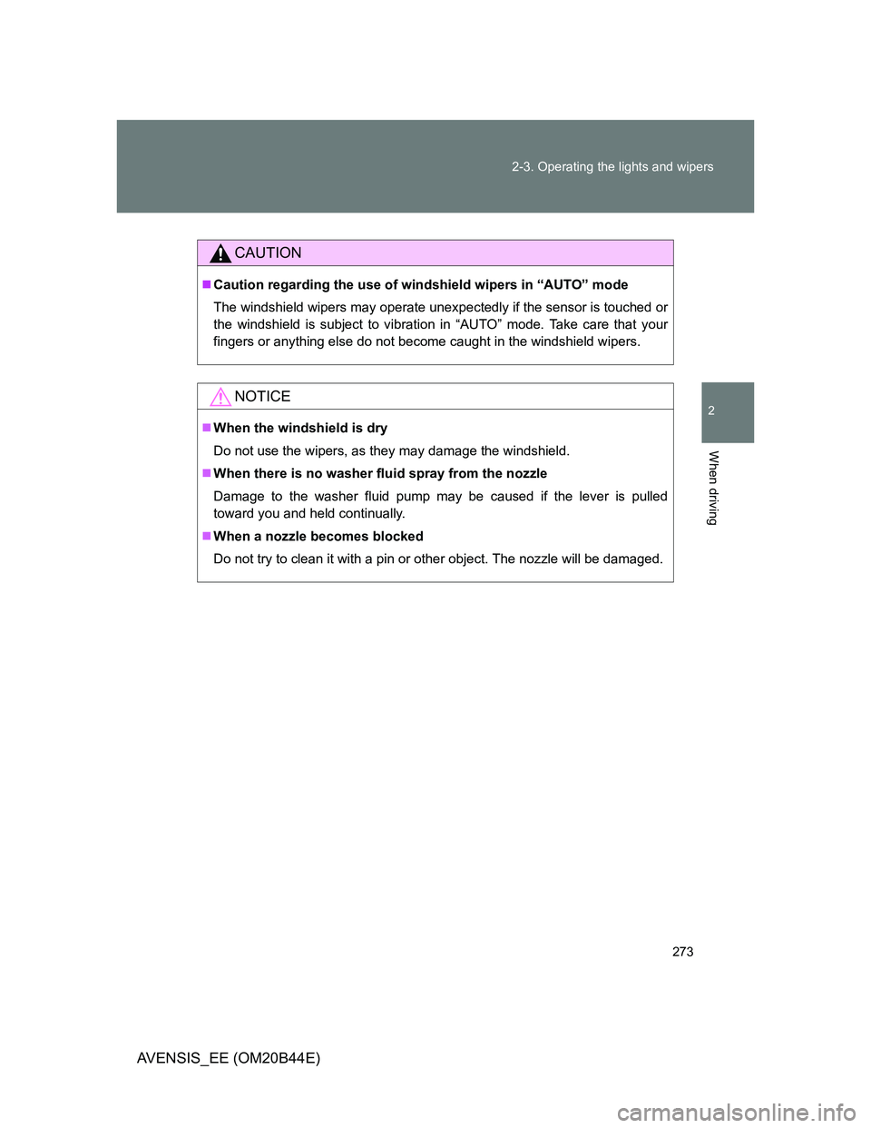 TOYOTA AVENSIS 2012  Owners Manual 273 2-3. Operating the lights and wipers
2
When driving
AVENSIS_EE (OM20B44E)
CAUTION
Caution regarding the use of windshield wipers in “AUTO” mode
The windshield wipers may operate unexpectedl