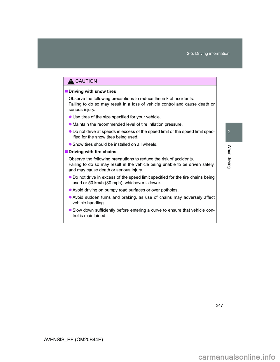 TOYOTA AVENSIS 2012 Owners Manual 347 2-5. Driving information
2
When driving
AVENSIS_EE (OM20B44E)
CAUTION
Driving with snow tires
Observe the following precautions to reduce the risk of accidents.
Failing to do so may result in a TOYOTA AVENSIS 2012 Owners Manual 347 2-5. Driving information
2
When driving
AVENSIS_EE (OM20B44E)
CAUTION
Driving with snow tires
Observe the following precautions to reduce the risk of accidents.
Failing to do so may result in a