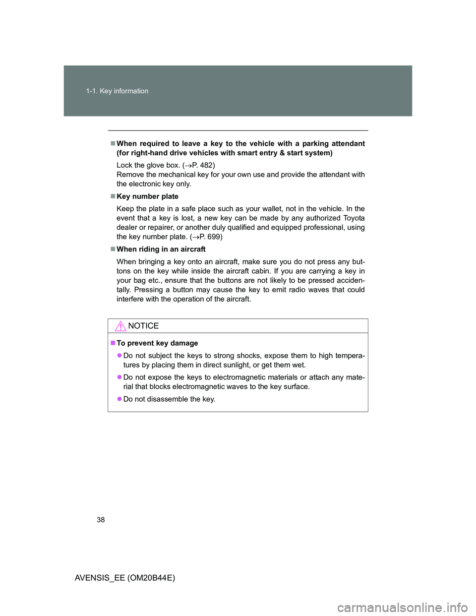 TOYOTA AVENSIS 2012 Owners Manual 38 1-1. Key information
AVENSIS_EE (OM20B44E)
When required to leave a key to the vehicle with a parking attendant
(for right-hand drive vehicles with smart entry & start system)
Lock the glove box TOYOTA AVENSIS 2012 Owners Manual 38 1-1. Key information
AVENSIS_EE (OM20B44E)
When required to leave a key to the vehicle with a parking attendant
(for right-hand drive vehicles with smart entry & start system)
Lock the glove box