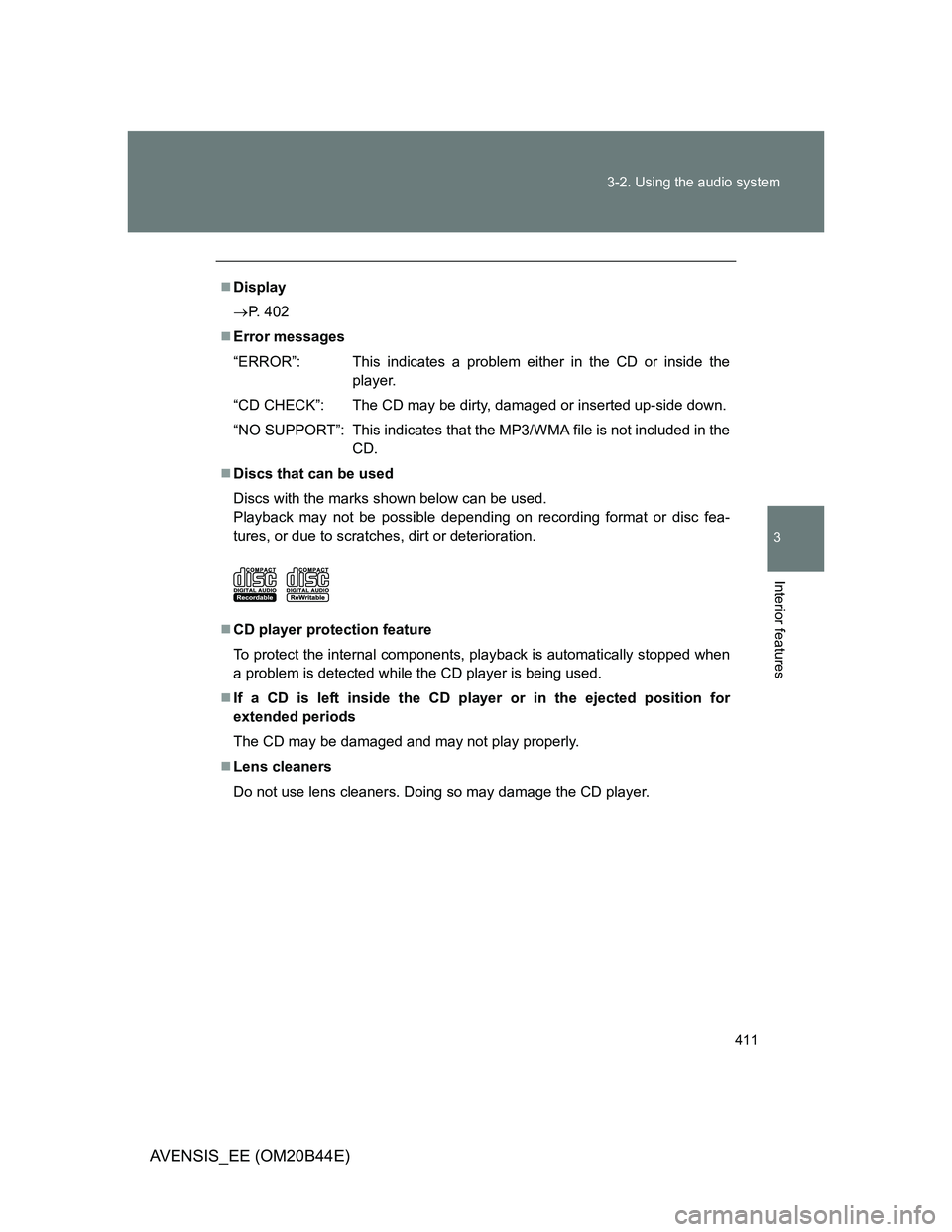 TOYOTA AVENSIS 2012  Owners Manual 411 3-2. Using the audio system
3
Interior features
AVENSIS_EE (OM20B44E)
Display
P. 402
Error messages
“ERROR”: This indicates a problem either in the CD or inside the
player.
“CD CHEC