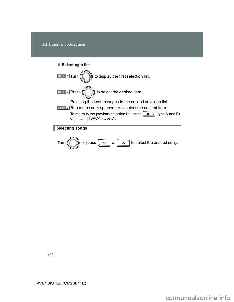 TOYOTA AVENSIS 2012  Owners Manual 420 3-2. Using the audio system
AVENSIS_EE (OM20B44E)Selecting a list
Turn   to display the first selection list.
Press   to select the desired item.
Pressing the knob changes to the second selecti