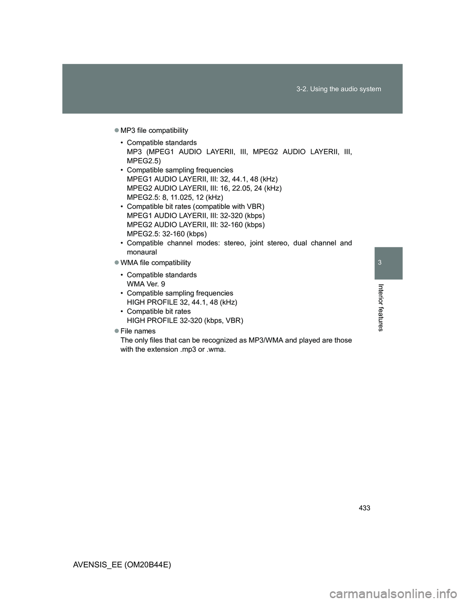 TOYOTA AVENSIS 2012  Owners Manual 433 3-2. Using the audio system
3
Interior features
AVENSIS_EE (OM20B44E)
MP3 file compatibility
• Compatible standards
MP3 (MPEG1 AUDIO LAYERII, III, MPEG2 AUDIO LAYERII, III,
MPEG2.5)
• Compa