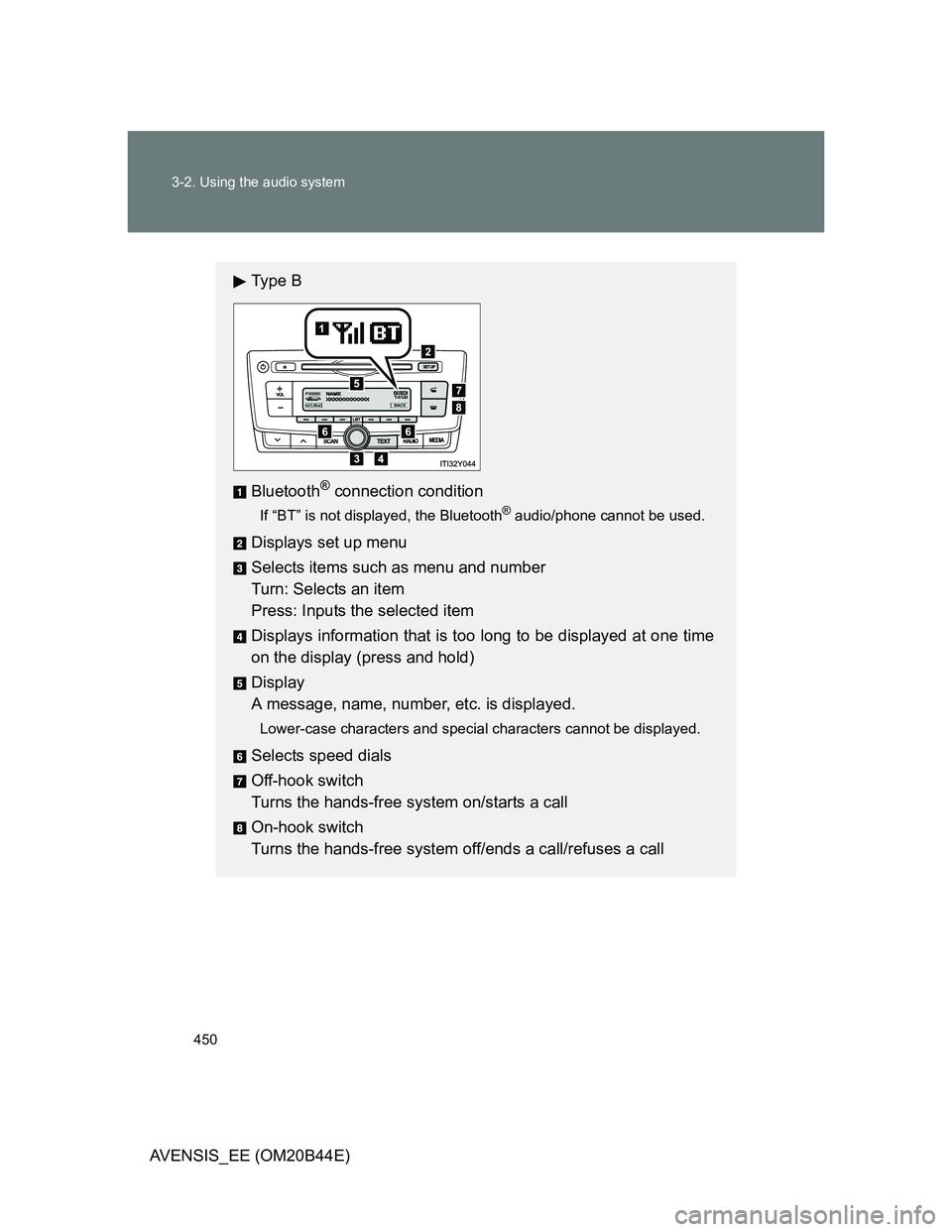 TOYOTA AVENSIS 2012  Owners Manual 450 3-2. Using the audio system
AVENSIS_EE (OM20B44E)
Ty p e  B
Bluetooth
® connection condition
If “BT” is not displayed, the Bluetooth® audio/phone cannot be used.
Displays set up menu
Selects