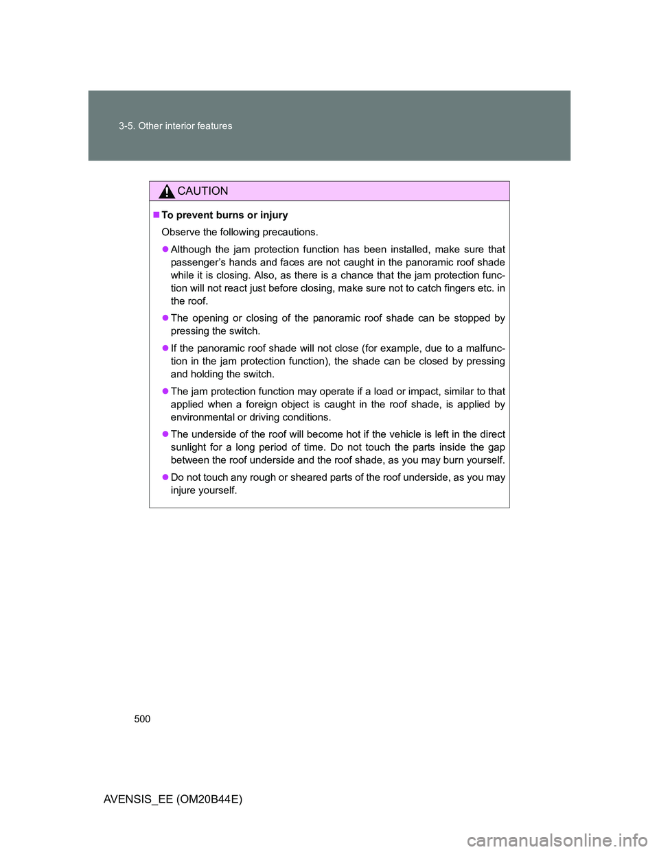 TOYOTA AVENSIS 2012 Owners Manual 500 3-5. Other interior features
AVENSIS_EE (OM20B44E)
CAUTION
To prevent burns or injury
Observe the following precautions.
Although the jam protection function has been installed, make sure th TOYOTA AVENSIS 2012 Owners Manual 500 3-5. Other interior features
AVENSIS_EE (OM20B44E)
CAUTION
To prevent burns or injury
Observe the following precautions.
Although the jam protection function has been installed, make sure th