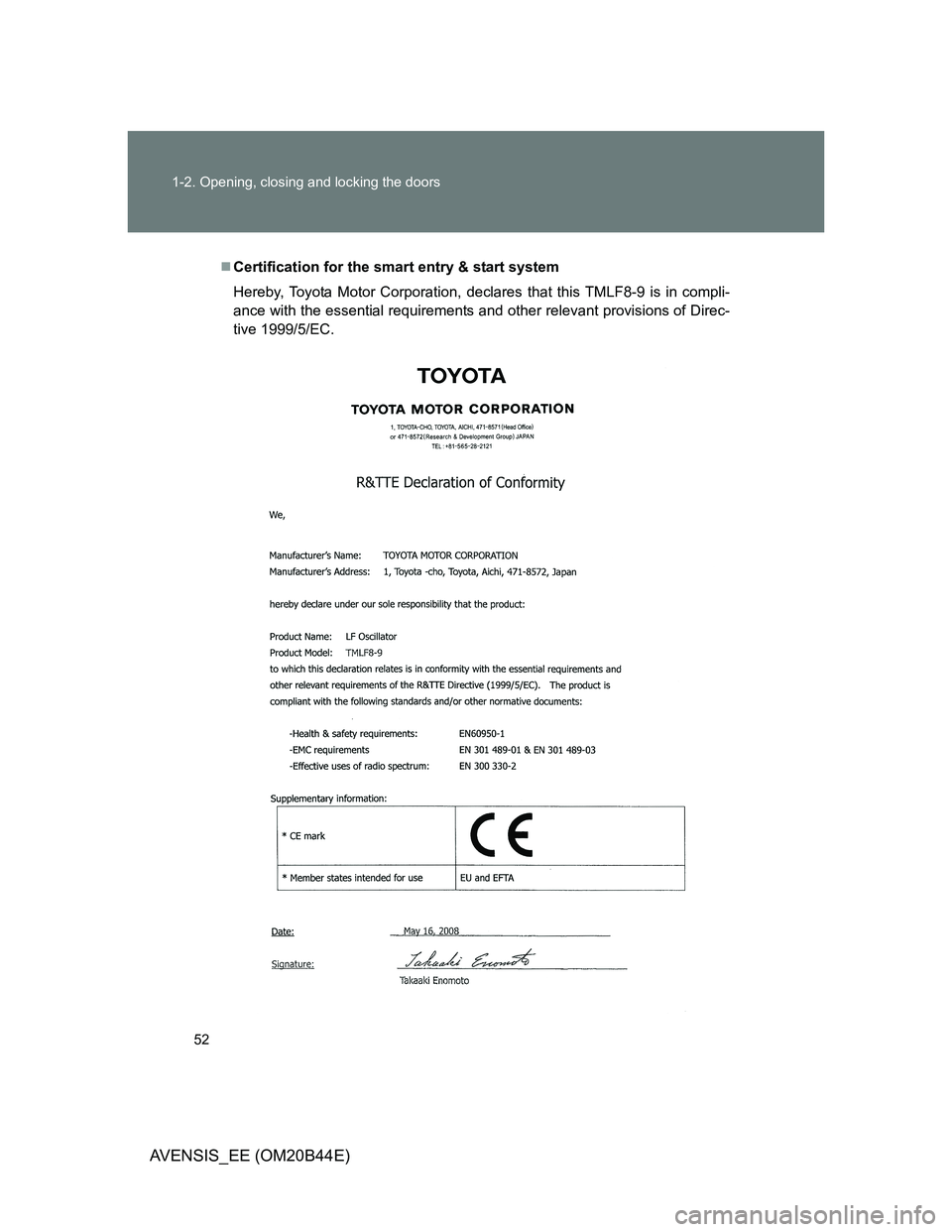 TOYOTA AVENSIS 2012  Owners Manual 52 1-2. Opening, closing and locking the doors
AVENSIS_EE (OM20B44E)
Certification for the smart entry & start system
Hereby, Toyota Motor Corporation, declares that this TMLF8-9 is in compli-
ance