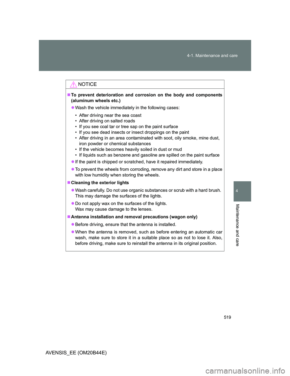 TOYOTA AVENSIS 2012 Owners Manual 519 4-1. Maintenance and care
4
Maintenance and care
AVENSIS_EE (OM20B44E)
NOTICE
To prevent deterioration and corrosion on the body and components
(aluminum wheels etc.)
Wash the vehicle immedi TOYOTA AVENSIS 2012 Owners Manual 519 4-1. Maintenance and care
4
Maintenance and care
AVENSIS_EE (OM20B44E)
NOTICE
To prevent deterioration and corrosion on the body and components
(aluminum wheels etc.)
Wash the vehicle immedi