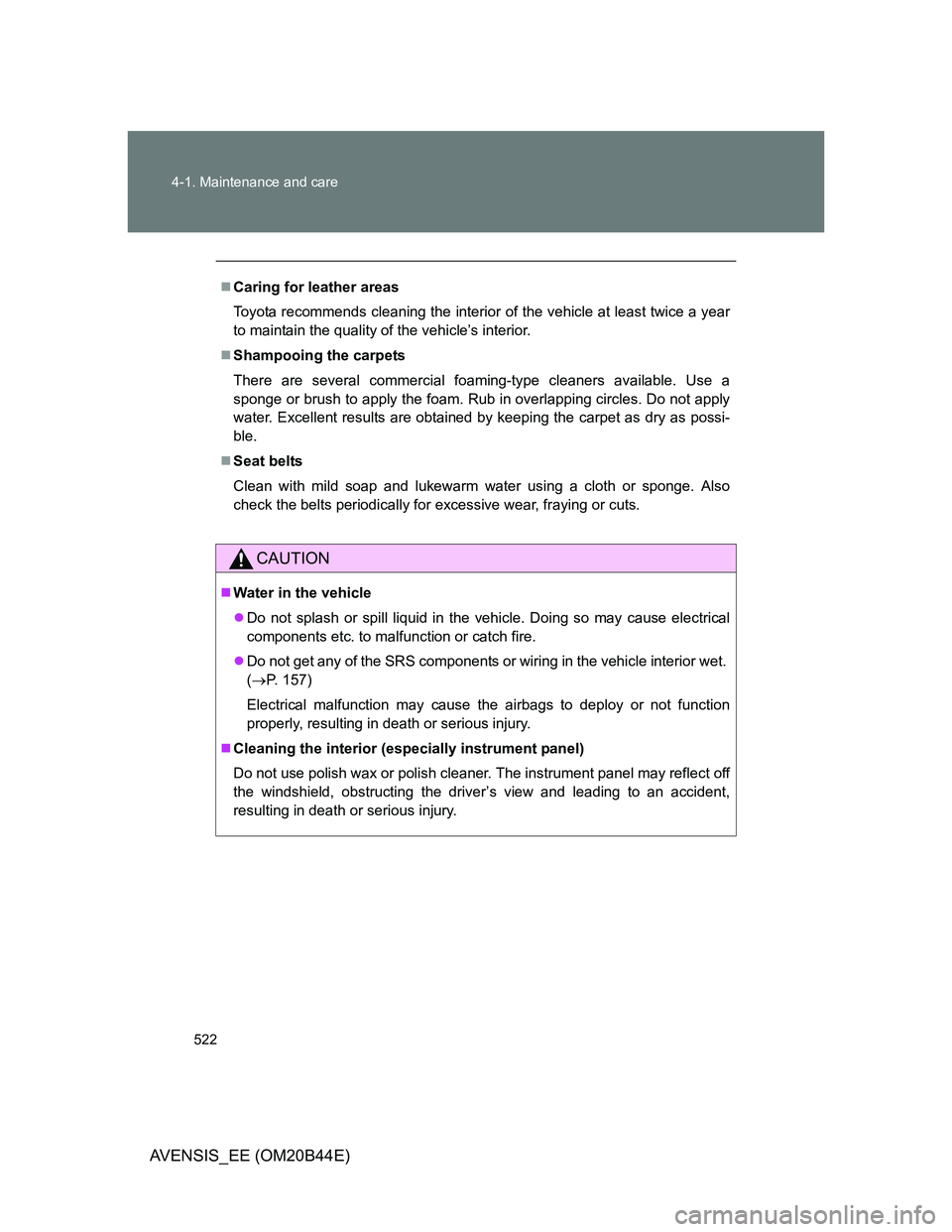 TOYOTA AVENSIS 2012 Owners Manual 522 4-1. Maintenance and care
AVENSIS_EE (OM20B44E)
Caring for leather areas
Toyota recommends cleaning the interior of the vehicle at least twice a year
to maintain the quality of the vehicle’s TOYOTA AVENSIS 2012 Owners Manual 522 4-1. Maintenance and care
AVENSIS_EE (OM20B44E)
Caring for leather areas
Toyota recommends cleaning the interior of the vehicle at least twice a year
to maintain the quality of the vehicle’s