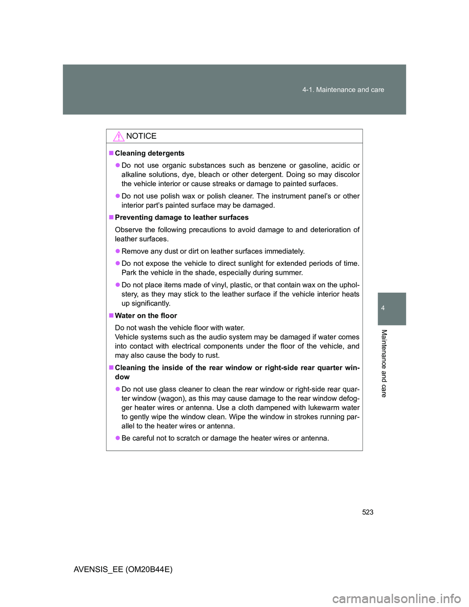 TOYOTA AVENSIS 2012 Owners Manual 523 4-1. Maintenance and care
4
Maintenance and care
AVENSIS_EE (OM20B44E)
NOTICE
Cleaning detergents
Do not use organic substances such as benzene or gasoline, acidic or
alkaline solutions, dye TOYOTA AVENSIS 2012 Owners Manual 523 4-1. Maintenance and care
4
Maintenance and care
AVENSIS_EE (OM20B44E)
NOTICE
Cleaning detergents
Do not use organic substances such as benzene or gasoline, acidic or
alkaline solutions, dye