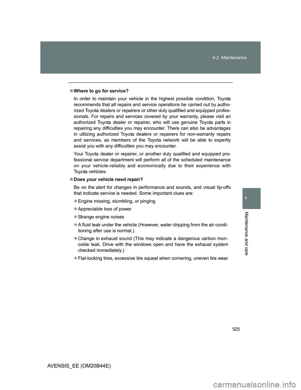 TOYOTA AVENSIS 2012 Owners Manual 525 4-2. Maintenance
4
Maintenance and care
AVENSIS_EE (OM20B44E)
Where to go for service?
In order to maintain your vehicle in the highest possible condition, Toyota
recommends that all repairs an TOYOTA AVENSIS 2012 Owners Manual 525 4-2. Maintenance
4
Maintenance and care
AVENSIS_EE (OM20B44E)
Where to go for service?
In order to maintain your vehicle in the highest possible condition, Toyota
recommends that all repairs an