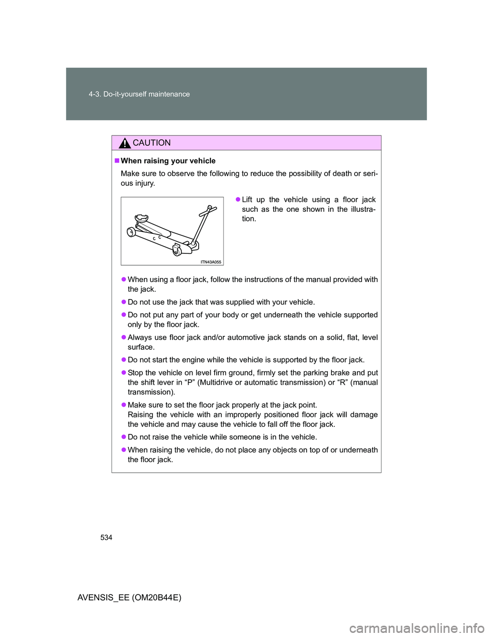 TOYOTA AVENSIS 2012 Owners Manual 534 4-3. Do-it-yourself maintenance
AVENSIS_EE (OM20B44E)
CAUTION
When raising your vehicle
Make sure to observe the following to reduce the possibility of death or seri-
ous injury.
When using TOYOTA AVENSIS 2012 Owners Manual 534 4-3. Do-it-yourself maintenance
AVENSIS_EE (OM20B44E)
CAUTION
When raising your vehicle
Make sure to observe the following to reduce the possibility of death or seri-
ous injury.
When using