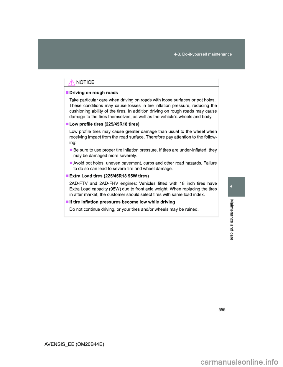 TOYOTA AVENSIS 2012 Owners Manual 555 4-3. Do-it-yourself maintenance
4
Maintenance and care
AVENSIS_EE (OM20B44E)
NOTICE
Driving on rough roads
Take particular care when driving on roads with loose surfaces or pot holes.
These con TOYOTA AVENSIS 2012 Owners Manual 555 4-3. Do-it-yourself maintenance
4
Maintenance and care
AVENSIS_EE (OM20B44E)
NOTICE
Driving on rough roads
Take particular care when driving on roads with loose surfaces or pot holes.
These con