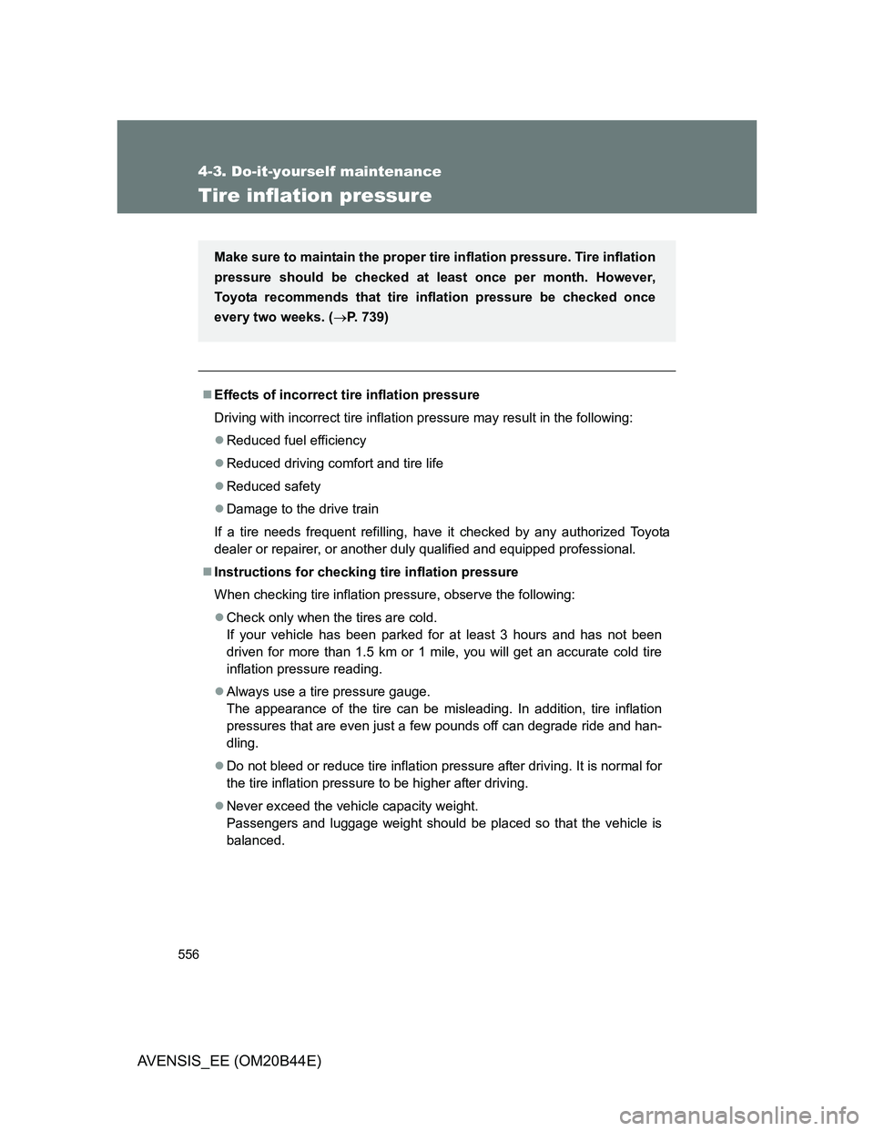 TOYOTA AVENSIS 2012 Owners Manual 556
4-3. Do-it-yourself maintenance
AVENSIS_EE (OM20B44E)
Tire inflation pressure
Effects of incorrect tire inflation pressure
Driving with incorrect tire inflation pressure may result in the follo TOYOTA AVENSIS 2012 Owners Manual 556
4-3. Do-it-yourself maintenance
AVENSIS_EE (OM20B44E)
Tire inflation pressure
Effects of incorrect tire inflation pressure
Driving with incorrect tire inflation pressure may result in the follo