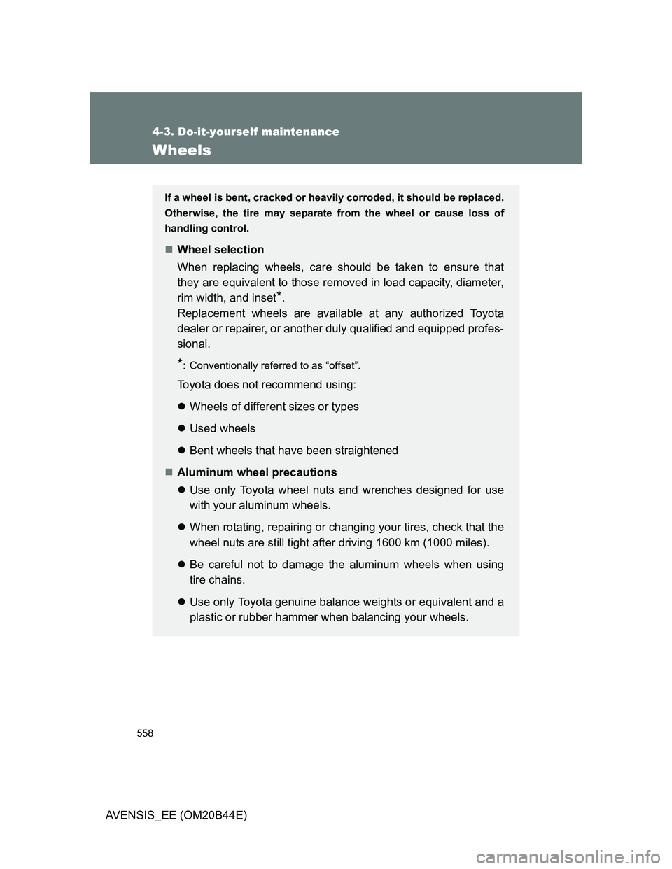 TOYOTA AVENSIS 2012 Owners Manual 558
4-3. Do-it-yourself maintenance
AVENSIS_EE (OM20B44E)
Wheels
If a wheel is bent, cracked or heavily corroded, it should be replaced.
Otherwise, the tire may separate from the wheel or cause loss o TOYOTA AVENSIS 2012 Owners Manual 558
4-3. Do-it-yourself maintenance
AVENSIS_EE (OM20B44E)
Wheels
If a wheel is bent, cracked or heavily corroded, it should be replaced.
Otherwise, the tire may separate from the wheel or cause loss o