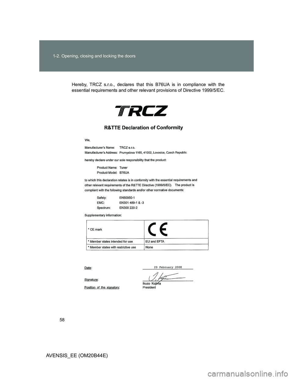 TOYOTA AVENSIS 2012  Owners Manual 58 1-2. Opening, closing and locking the doors
AVENSIS_EE (OM20B44E)
Hereby, TRCZ s.r.o., declares that this B76UA is in compliance with the
essential requirements and other relevant provisions of Dir