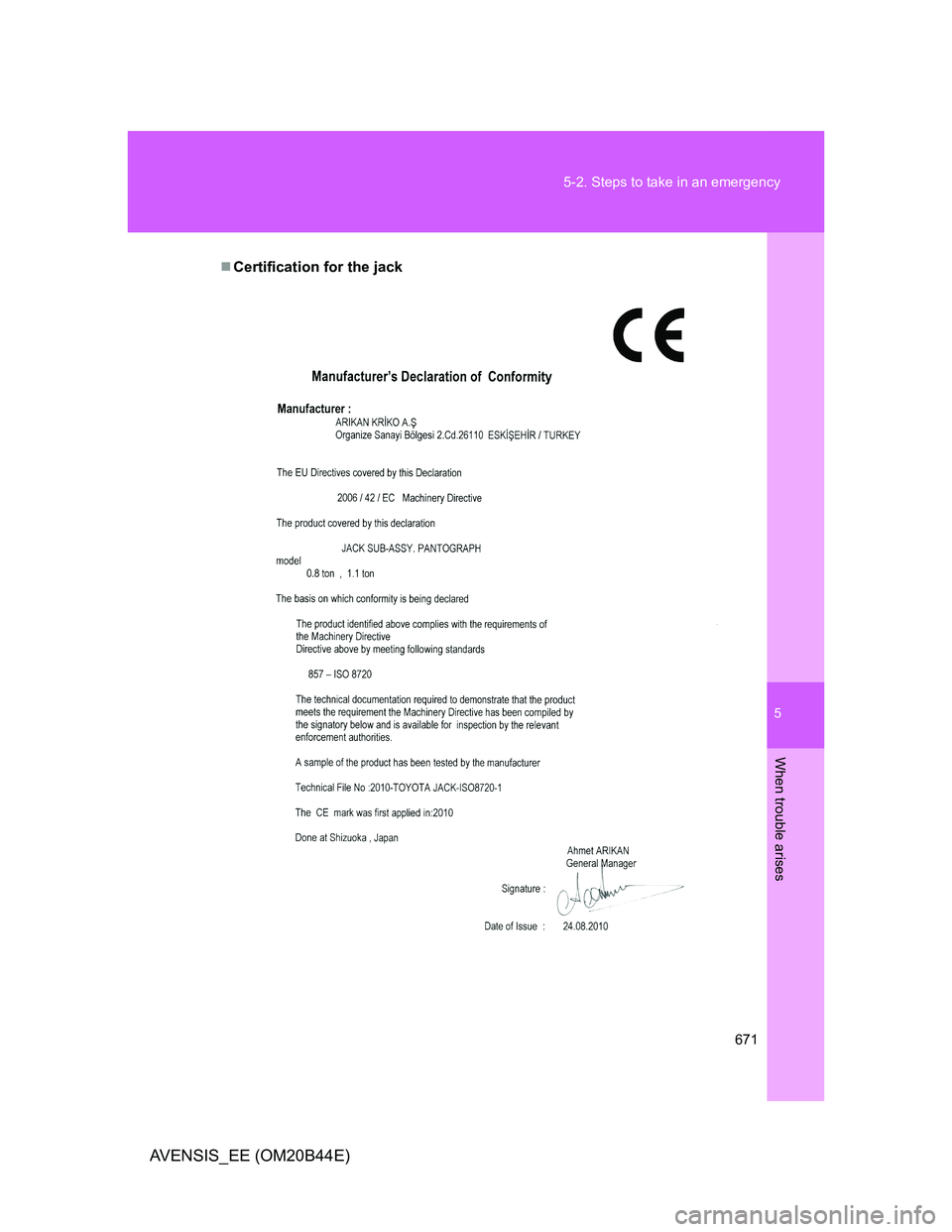 TOYOTA AVENSIS 2012  Owners Manual 5
671 5-2. Steps to take in an emergency
When trouble arises
AVENSIS_EE (OM20B44E)
Certification for the jack 