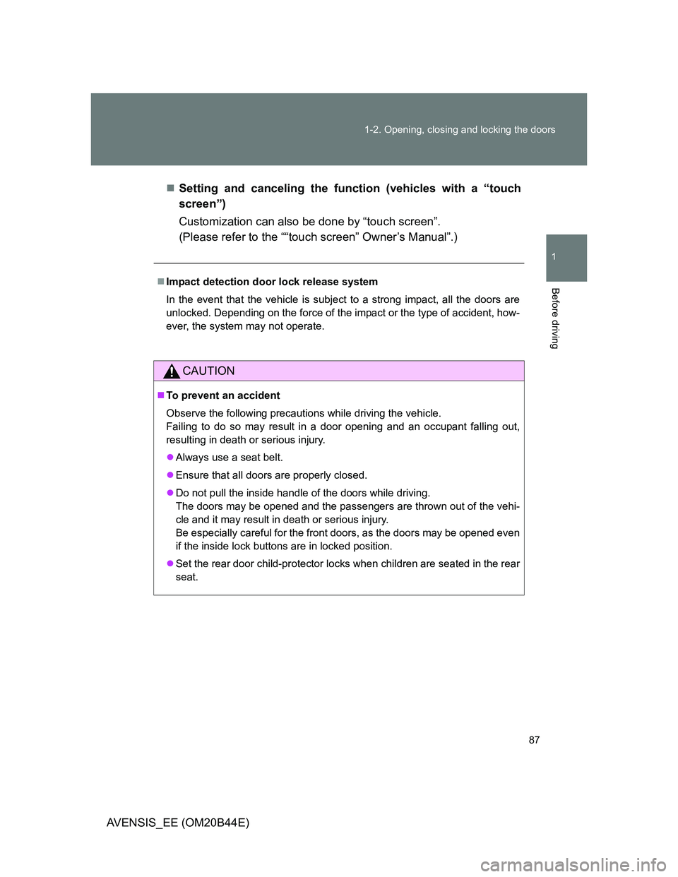 TOYOTA AVENSIS 2012 Owners Manual 87 1-2. Opening, closing and locking the doors
1
Before driving
AVENSIS_EE (OM20B44E)Setting and canceling the function (vehicles with a “touch
screen”)
Customization can also be done by “tou TOYOTA AVENSIS 2012 Owners Manual 87 1-2. Opening, closing and locking the doors
1
Before driving
AVENSIS_EE (OM20B44E)Setting and canceling the function (vehicles with a “touch
screen”)
Customization can also be done by “tou