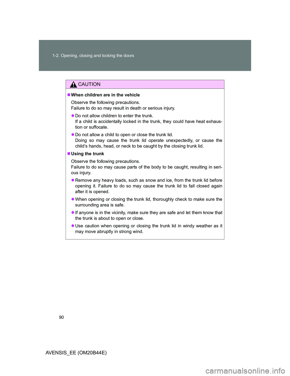 TOYOTA AVENSIS 2012 Owners Manual 90 1-2. Opening, closing and locking the doors
AVENSIS_EE (OM20B44E)
CAUTION
When children are in the vehicle
Observe the following precautions.
Failure to do so may result in death or serious inju TOYOTA AVENSIS 2012 Owners Manual 90 1-2. Opening, closing and locking the doors
AVENSIS_EE (OM20B44E)
CAUTION
When children are in the vehicle
Observe the following precautions.
Failure to do so may result in death or serious inju