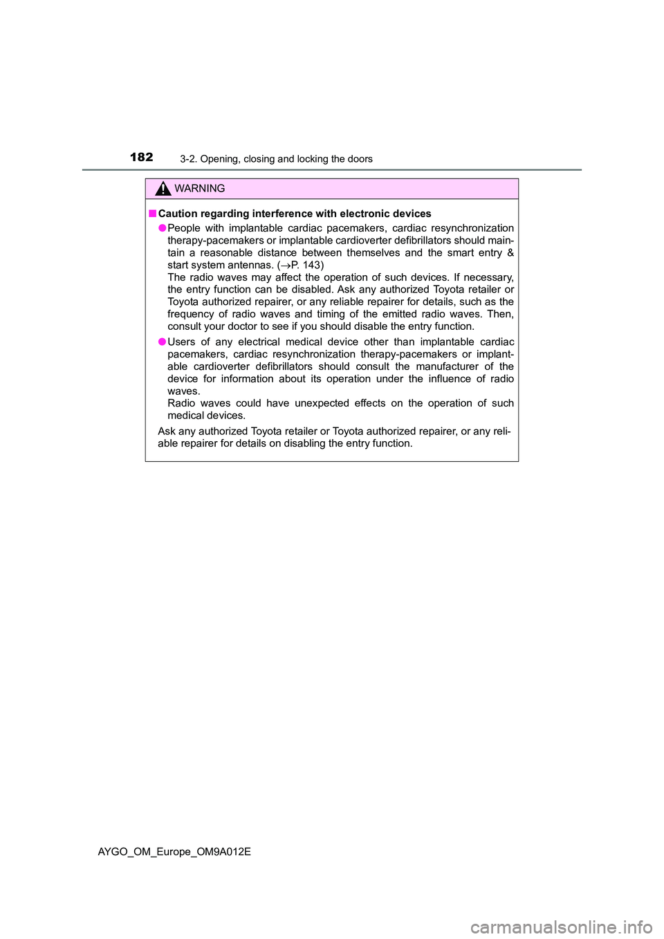 TOYOTA AYGO 2021  Owners Manual 1823-2. Opening, closing and locking the doors
AYGO_OM_Europe_OM9A012E
WARNING
■Caution regarding interference with electronic devices 
● People with implantable cardiac pacemakers, cardiac resync
