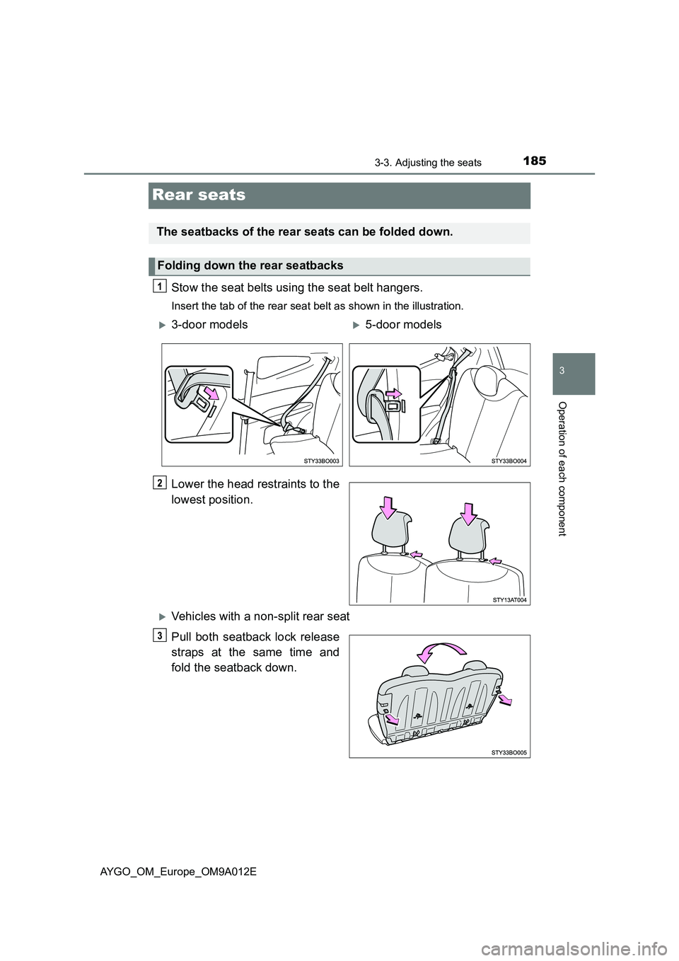 TOYOTA AYGO 2021  Owners Manual 185
3
3-3. Adjusting the seats
Operation of each component
AYGO_OM_Europe_OM9A012E
Rear seats
Stow the seat belts using the seat belt hangers.
Insert the tab of the rear seat belt as shown in the illu