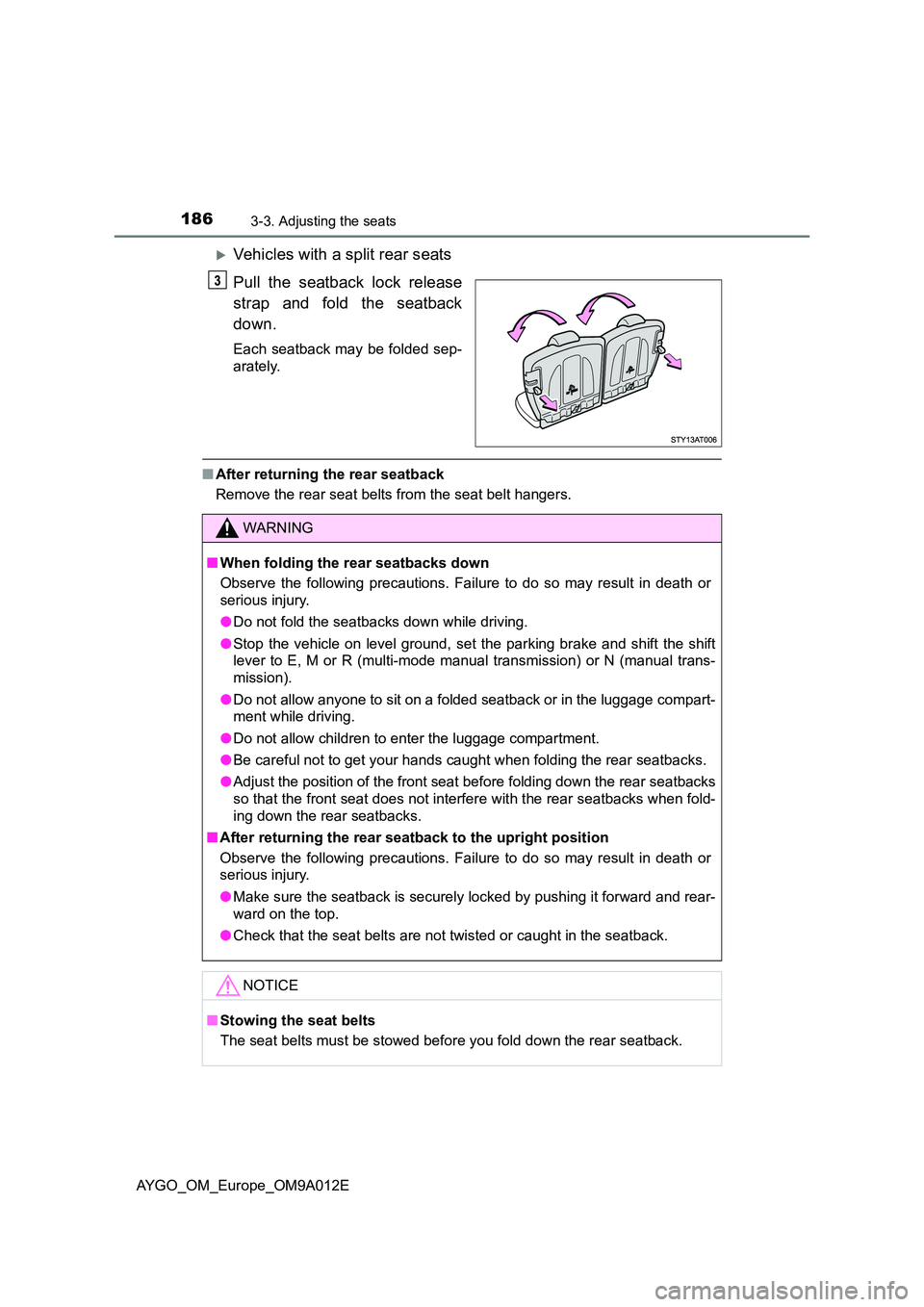 TOYOTA AYGO 2021  Owners Manual 1863-3. Adjusting the seats
AYGO_OM_Europe_OM9A012E
Vehicles with a split rear seats 
Pull the seatback lock release 
strap and fold the seatback 
down.
Each seatback may be folded sep- 
arately.
