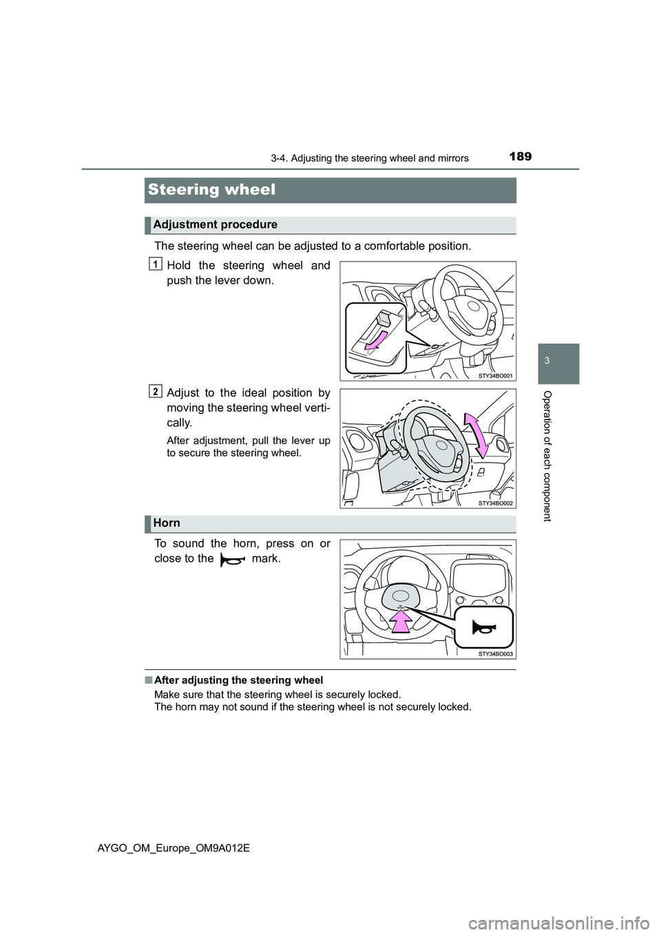 TOYOTA AYGO 2021  Owners Manual 189
3
3-4. Adjusting the steering wheel and mirrors
Operation of each component
AYGO_OM_Europe_OM9A012E
Steering wheel
The steering wheel can be adjusted to a comfortable position.
Hold the steering w