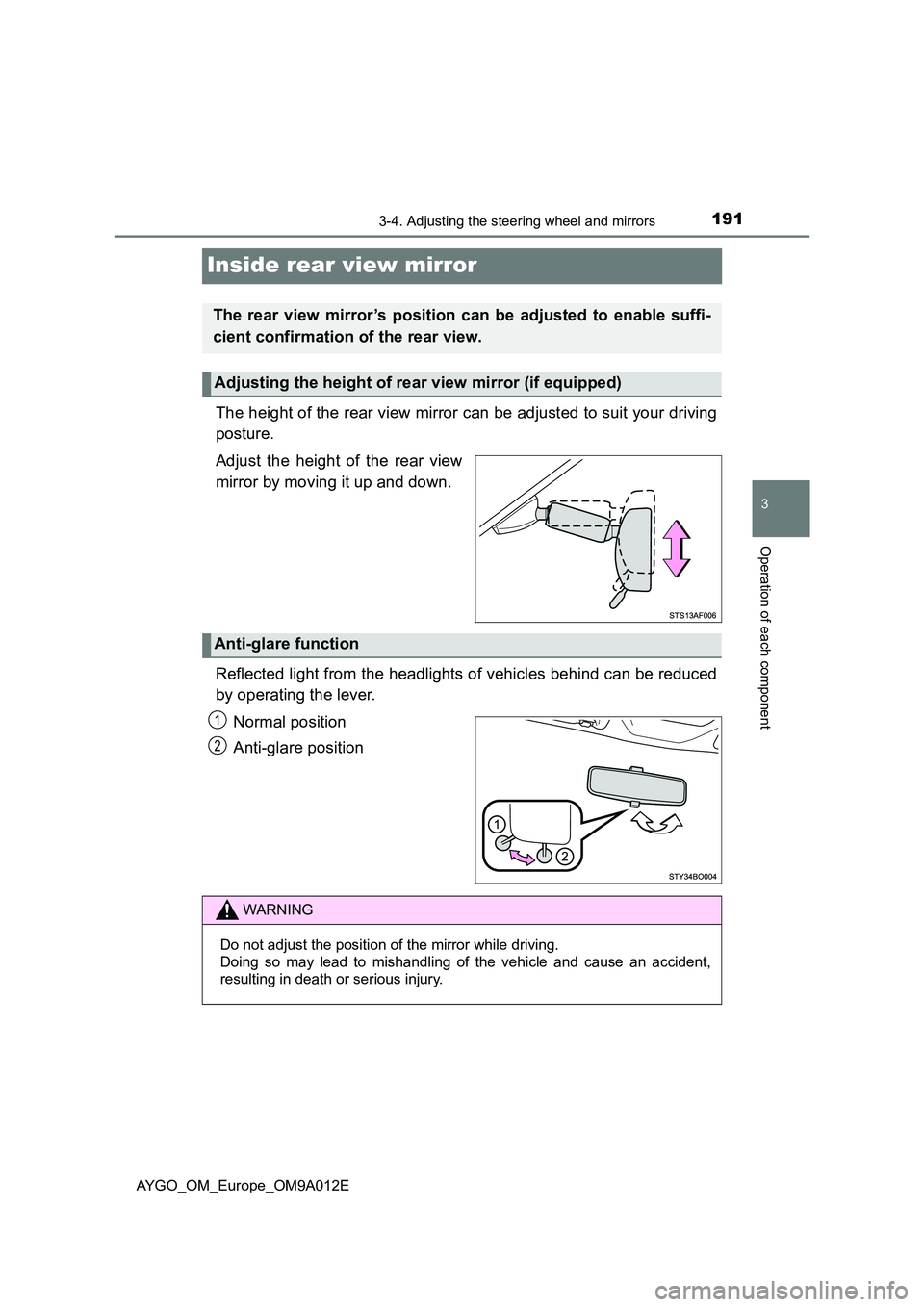 TOYOTA AYGO 2021  Owners Manual 191
3
3-4. Adjusting the steering wheel and mirrors
Operation of each component
AYGO_OM_Europe_OM9A012E
Inside rear view mirror
The height of the rear view mirror can be adjusted to suit your driving 