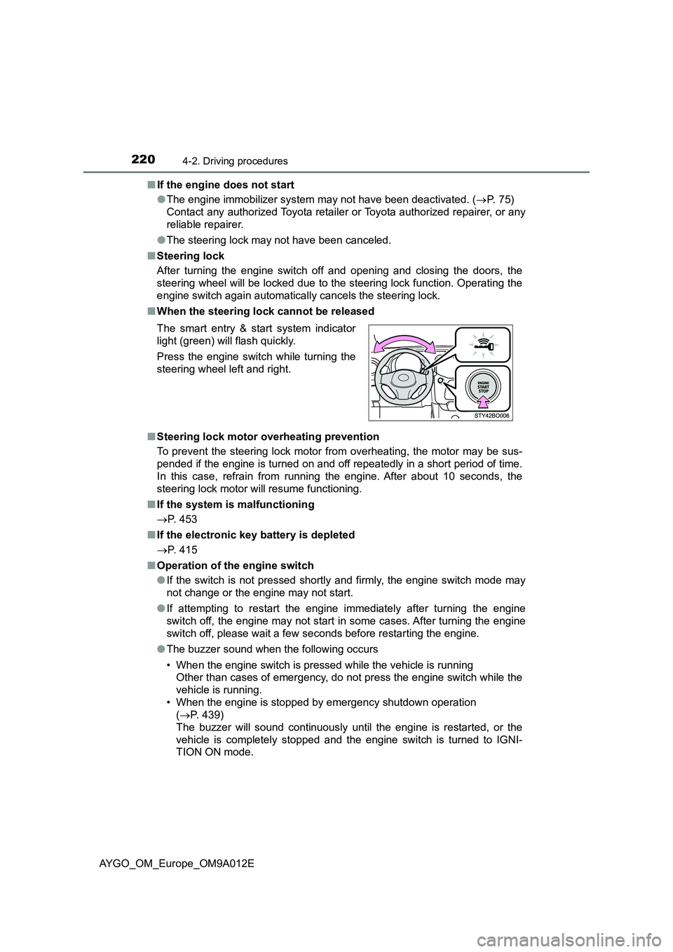 TOYOTA AYGO 2021 Owners Manual 2204-2. Driving procedures
AYGO_OM_Europe_OM9A012E■If the engine does not start
●The engine immobilizer system may not have been deactivated. (P. 7 5 )
Contact any authorized Toyota retailer TOYOTA AYGO 2021 Owners Manual 2204-2. Driving procedures
AYGO_OM_Europe_OM9A012E■If the engine does not start
●The engine immobilizer system may not have been deactivated. (P. 7 5 )
Contact any authorized Toyota retailer