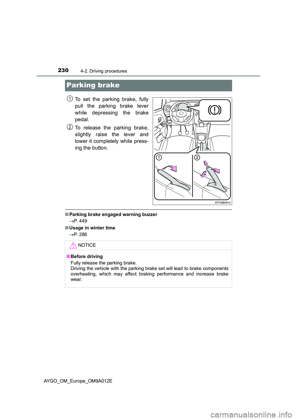 TOYOTA AYGO 2021  Owners Manual 2304-2. Driving procedures
AYGO_OM_Europe_OM9A012E
Parking brake
To set the parking brake, fully 
pull the parking brake lever 
while depressing the brake 
pedal. 
To release the parking brake, 
sligh