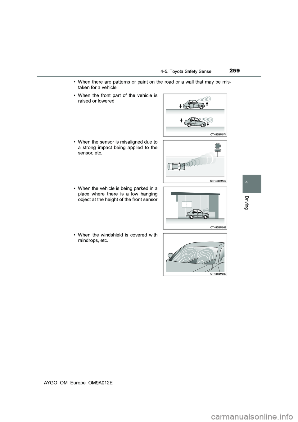 TOYOTA AYGO 2021  Owners Manual 2594-5. Toyota Safety Sense
4
Driving
AYGO_OM_Europe_OM9A012E 
• When there are patterns or paint on the road or a wall that may be mis- 
taken for a vehicle 
• When the front part of the vehicle 