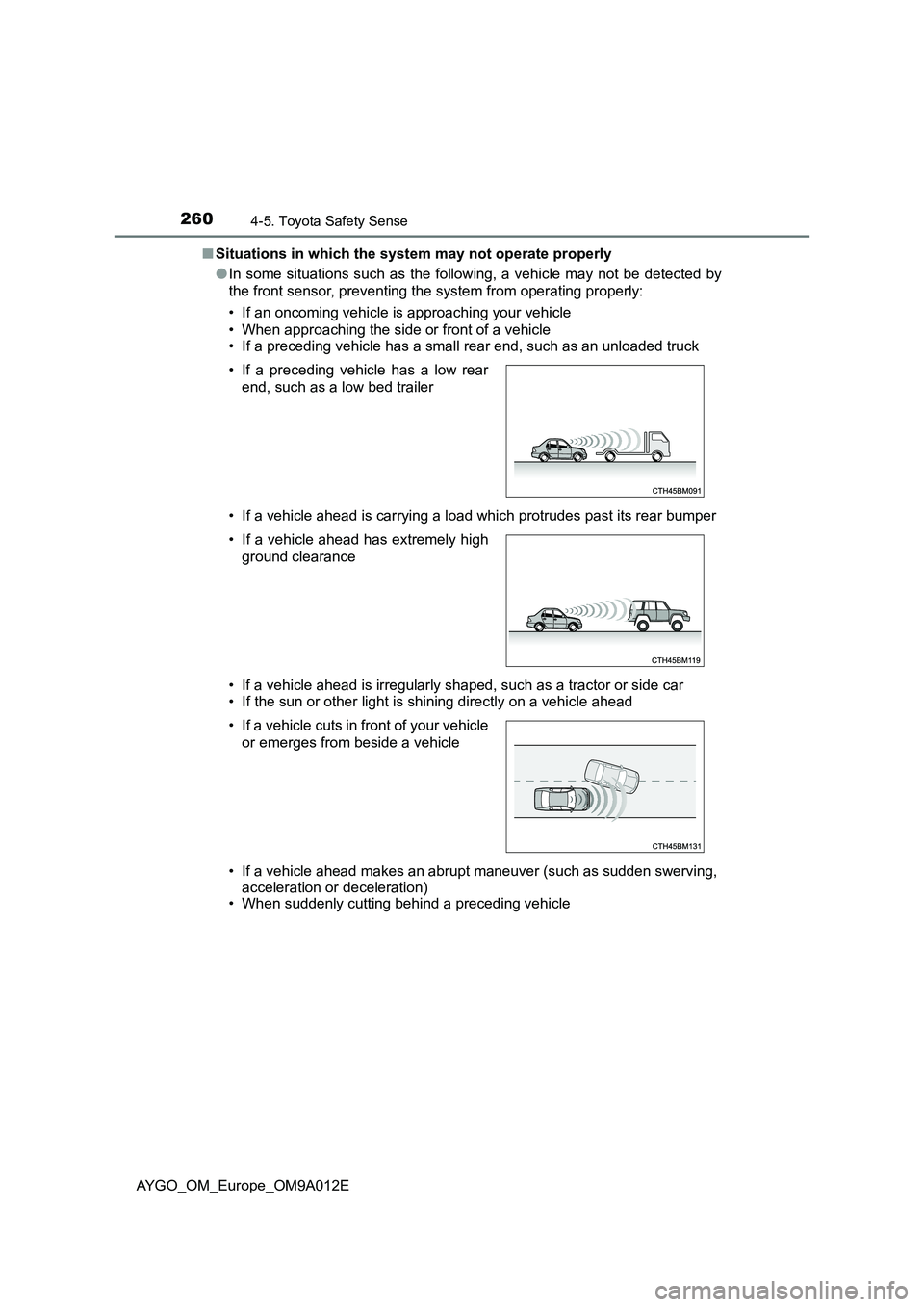TOYOTA AYGO 2021  Owners Manual 2604-5. Toyota Safety Sense
AYGO_OM_Europe_OM9A012E 
■ Situations in which the system may not operate properly 
● In some situations such as the following, a vehicle may not be detected by 
the fr