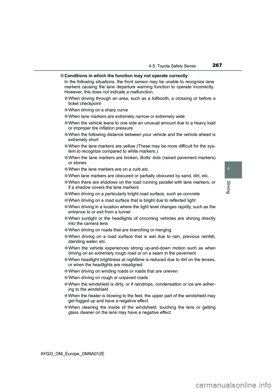 TOYOTA AYGO 2021  Owners Manual 2674-5. Toyota Safety Sense
4
Driving
AYGO_OM_Europe_OM9A012E■Conditions in which the function may not operate correctly
In the following situations, the front sensor may be unable to recognize lane