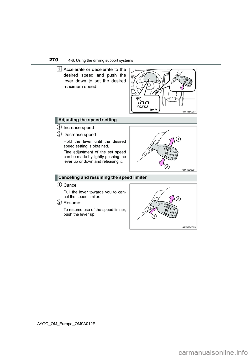 TOYOTA AYGO 2021  Owners Manual 2704-6. Using the driving support systems
AYGO_OM_Europe_OM9A012E
Accelerate or decelerate to the
desired speed and push the
lever down to set the desired
maximum speed.
Increase speed
Decrease speed
