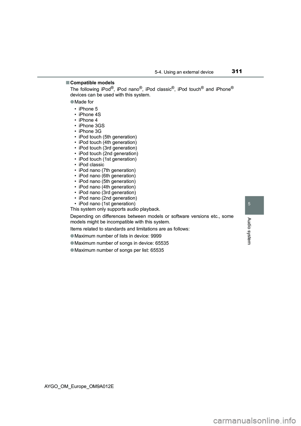 TOYOTA AYGO 2021  Owners Manual 3115-4. Using an external device
5
Audio system
AYGO_OM_Europe_OM9A012E■Compatible models
The following iPod
®, iPod nano®, iPod classic®, iPod touch® and iPhone®
devices can be used with this 