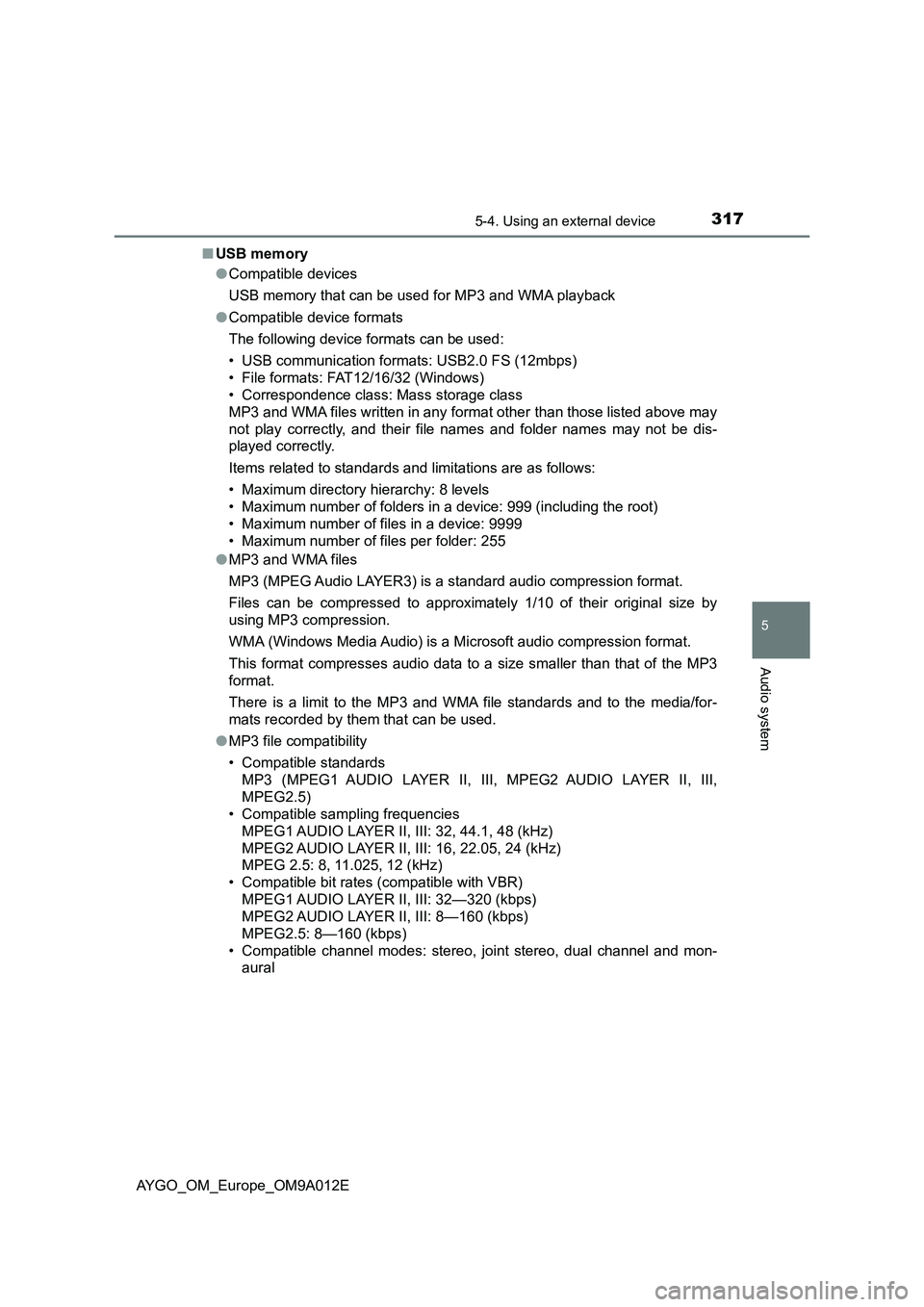 TOYOTA AYGO 2021  Owners Manual 3175-4. Using an external device
5
Audio system
AYGO_OM_Europe_OM9A012E■USB memory
●Compatible devices
USB memory that can be used for MP3 and WMA playback
●Compatible device formats
The followi