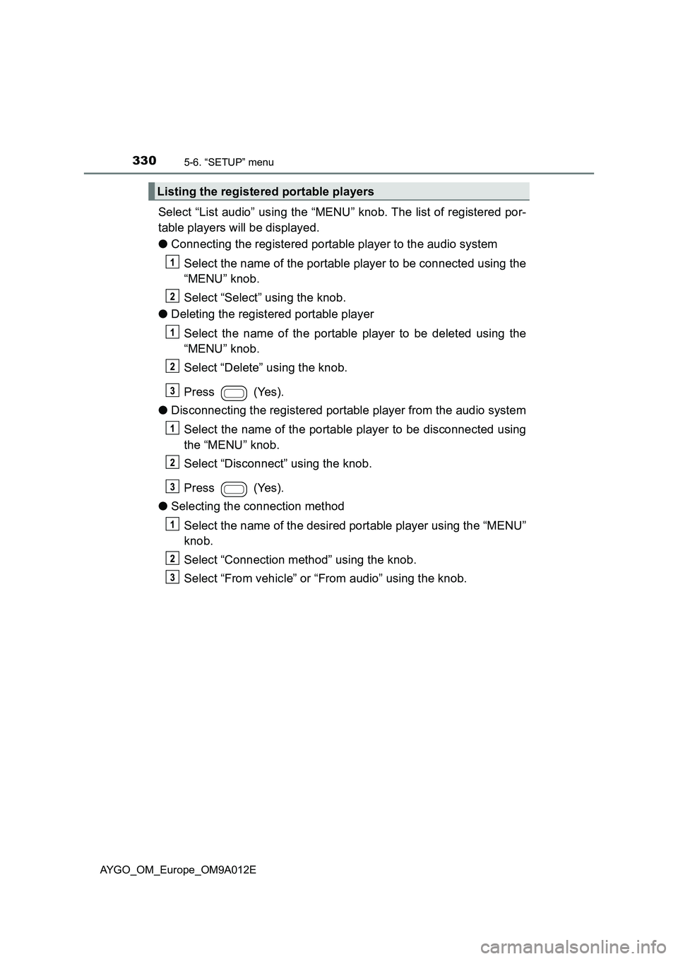 TOYOTA AYGO 2021  Owners Manual 3305-6. “SETUP” menu
AYGO_OM_Europe_OM9A012E
Select “List audio” using the “MENU” knob. The list of registered por-
table players will be displayed.
●Connecting the registered portable p
