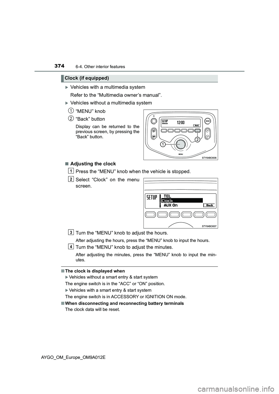 TOYOTA AYGO 2021  Owners Manual 3746-4. Other interior features
AYGO_OM_Europe_OM9A012E
Vehicles with a multimedia system
Refer to the “Multimedia owner’s manual”.
Vehicles without a multimedia system
“MENU” knob
“