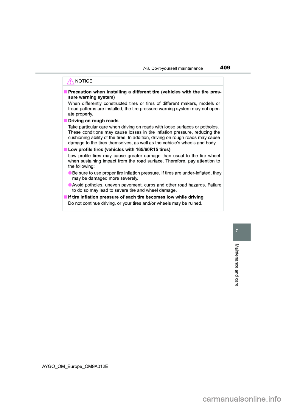 TOYOTA AYGO 2021  Owners Manual 4097-3. Do-it-yourself maintenance
7
Maintenance and care
AYGO_OM_Europe_OM9A012E
NOTICE
■Precaution when installing a different tire (vehicles with the tire pres- 
sure warning system) 
When differ