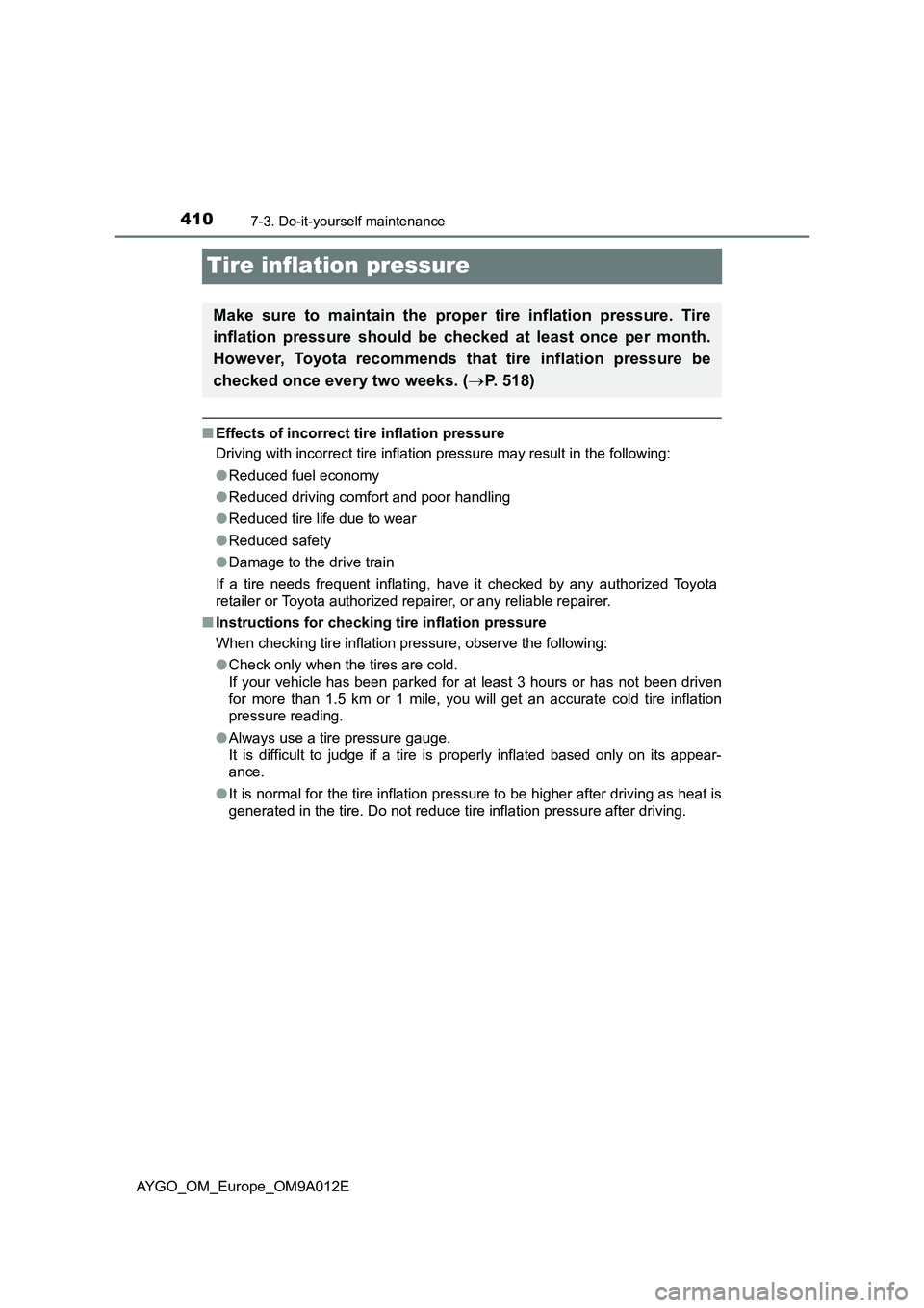 TOYOTA AYGO 2021  Owners Manual 4107-3. Do-it-yourself maintenance
AYGO_OM_Europe_OM9A012E
Tire inflation pressure
■Effects of incorrect tire inflation pressure
Driving with incorrect tire inflation pressure may result in the foll