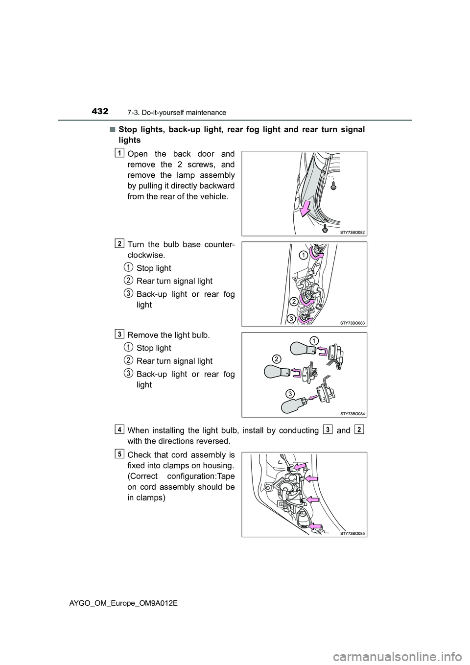 TOYOTA AYGO 2021  Owners Manual 4327-3. Do-it-yourself maintenance
AYGO_OM_Europe_OM9A012E■
Stop lights, back-up light, rear fog light and rear turn signal
lights
Open the back door and
remove the 2 screws, and
remove the lamp ass
