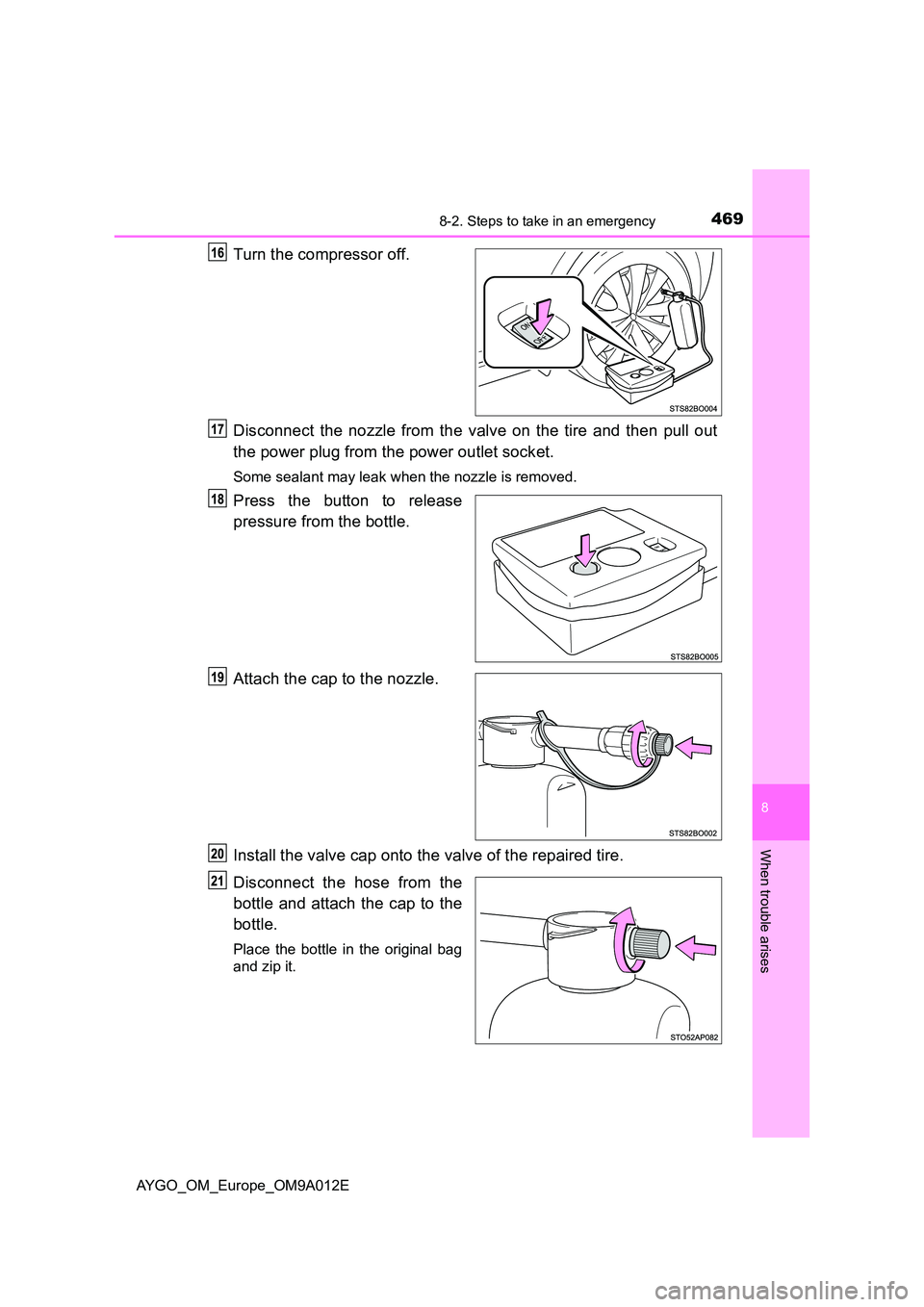 TOYOTA AYGO 2021  Owners Manual 4698-2. Steps to take in an emergency
8
When trouble arises
AYGO_OM_Europe_OM9A012E
Turn the compressor off. 
Disconnect the nozzle from the valve on the tire and then pull out 
the power plug from th
