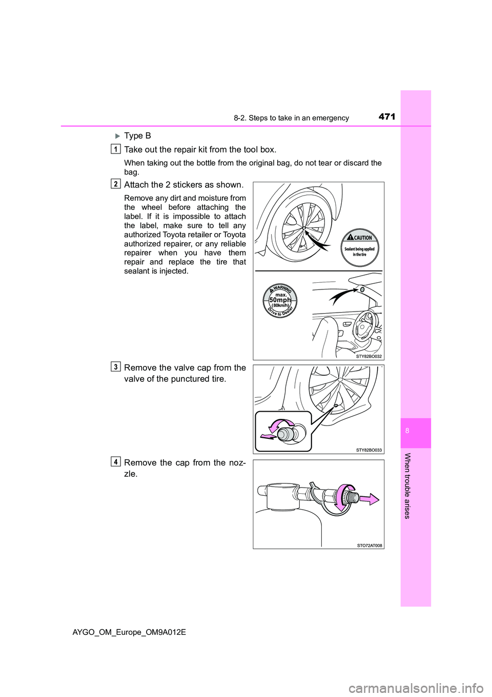 TOYOTA AYGO 2021  Owners Manual 4718-2. Steps to take in an emergency
8
When trouble arises
AYGO_OM_Europe_OM9A012E
Ty pe  B 
Take out the repair kit from the tool box.
When taking out the bottle from the orig inal bag, do not te