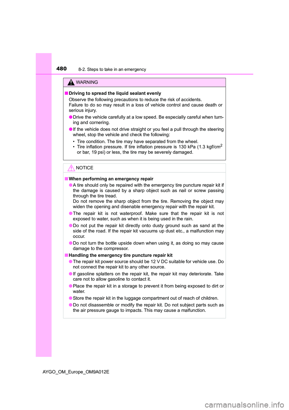 TOYOTA AYGO 2021  Owners Manual 4808-2. Steps to take in an emergency
AYGO_OM_Europe_OM9A012E
WARNING
■Driving to spread the liquid sealant evenly 
Observe the following precautions to reduce the risk of accidents. 
Failure to do 
