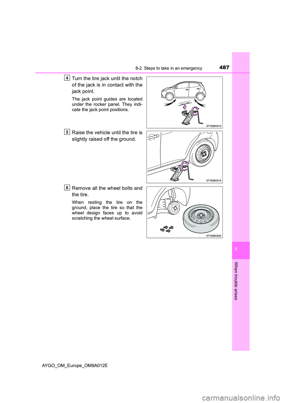 TOYOTA AYGO 2021  Owners Manual 4878-2. Steps to take in an emergency
8
When trouble arises
AYGO_OM_Europe_OM9A012E
Turn the tire jack until the notch 
of the jack is in contact with the 
jack point.
The jack point guides are locate