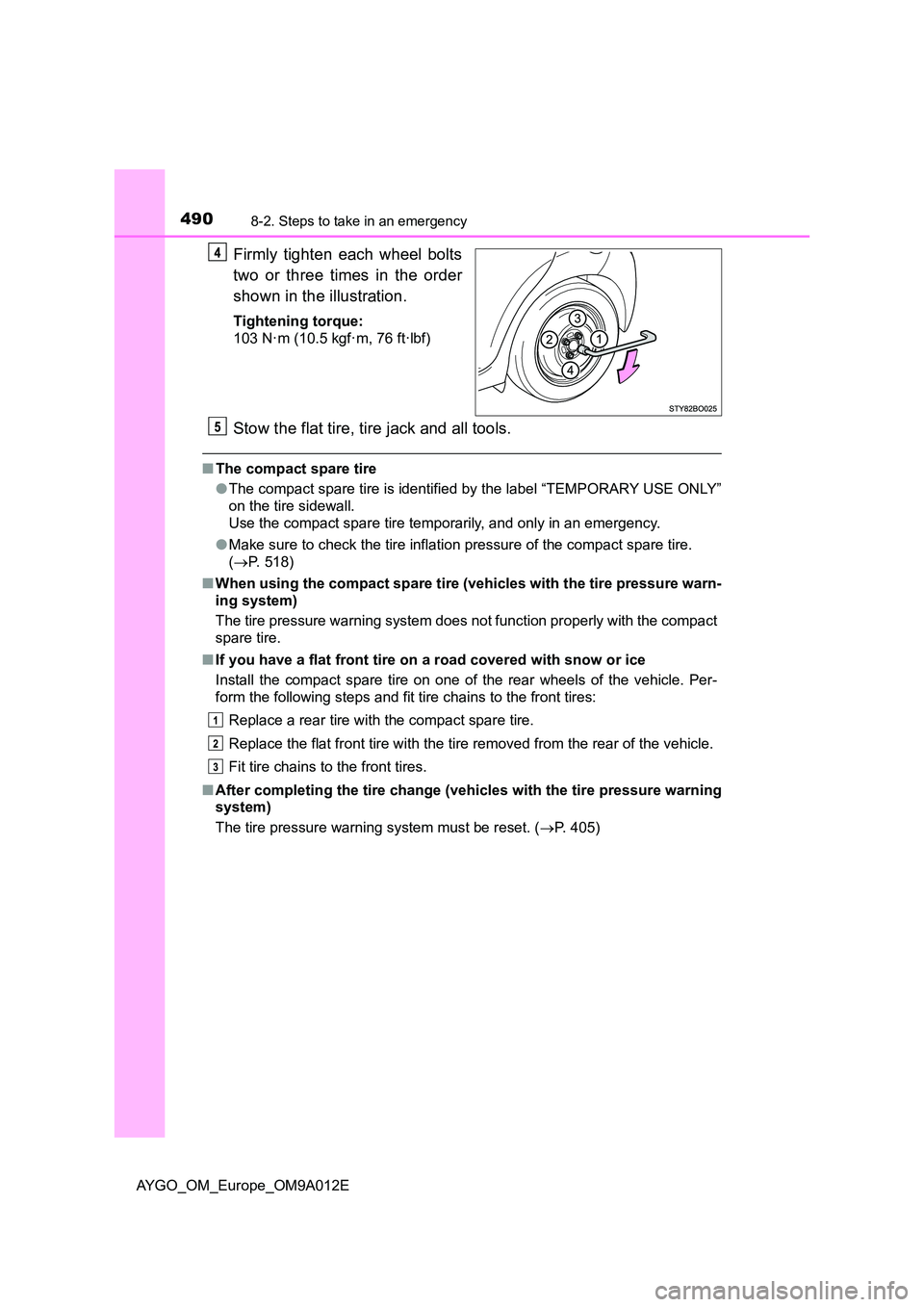 TOYOTA AYGO 2021  Owners Manual 4908-2. Steps to take in an emergency
AYGO_OM_Europe_OM9A012E
Firmly tighten each wheel bolts 
two or three times in the order 
shown in the illustration.
Tightening torque: 
103 N·m (10.5 kgf·m, 76